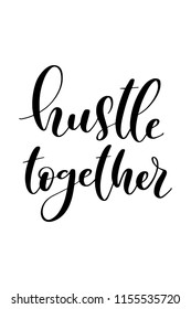 Hand drawn word. Brush pen lettering with phrase Hustle together.