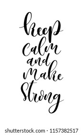 Hand drawn word. Brush pen lettering with phrase Keep calm and make strong.