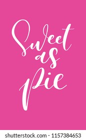 Hand drawn word. Brush pen lettering with phrase Sweet as pie.
