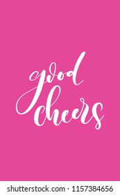 Hand drawn word. Brush pen lettering with phrase Good cheers.