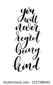 Hand drawn word. Brush pen lettering with phrase You will never regret being kind.