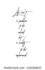 Hand drawn word. Brush pen lettering with phrase Life is not a problem to be solved, but a reality to be experienced.