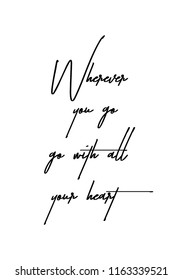 Hand drawn word. Brush pen lettering with phrase Wherever you go, go with all your heart.