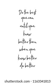 Hand drawn word. Brush pen lettering with phrase Do the best you can until you know better then when you know better do better.