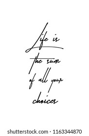 Hand drawn word. Brush pen lettering with phrase Life is the sum of all your choices.