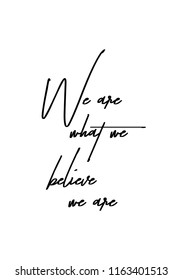 Hand drawn word. Brush pen lettering with phrase We are what we believe we are.