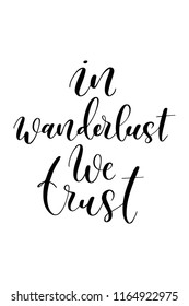 Hand drawn word. Brush pen lettering with phrase In wanderlust we trust.
