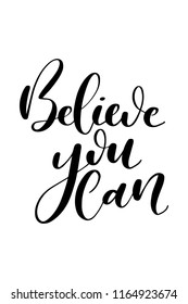 Hand drawn word. Brush pen lettering with phrase Believe you can.
