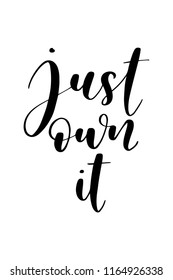 Hand drawn word. Brush pen lettering with phrase Just own it.