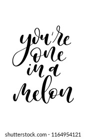 Hand drawn word. Brush pen lettering with phrase You are one in a melon.