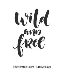 Hand drawn word. Brush pen lettering with phrase "Wild and free"