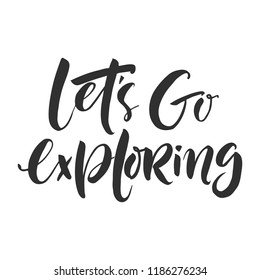 Hand drawn word. Brush pen lettering with phrase "Let's go exploring"