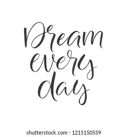 Hand drawn word. Brush pen lettering with phrase "dream every day"