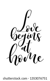 Hand drawn word. Brush pen lettering with phrase Love begins at home.