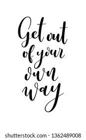 Hand drawn word. Brush pen lettering with phrase Get out of your own way.