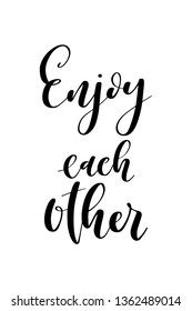 Hand drawn word. Brush pen lettering with phrase Enjoy each other.