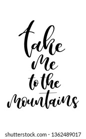 Hand drawn word. Brush pen lettering with phrase Take me to the mountains.