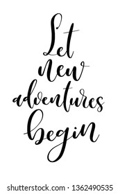 Hand drawn word. Brush pen lettering with phrase Let new adventures begin.