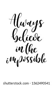 Hand drawn word. Brush pen lettering with phrase Always believe in the impossible.