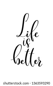 Hand drawn word. Brush pen lettering with phrase Life is better.