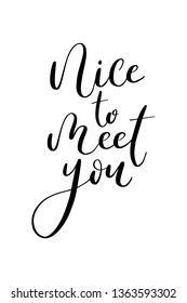 Hand drawn word. Brush pen lettering with phrase Nice to meet you.