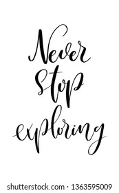 Hand drawn word. Brush pen lettering with phrase Never stop exploring.
