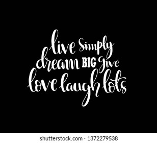 Hand drawn word. Brush pen lettering with phrase Live simply dream big give love laugh lots.