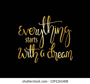 Hand drawn word. Brush pen lettering with phrase Everything starts with a dream