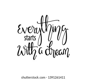 Hand drawn word. Brush pen lettering with phrase Everything starts with a dream