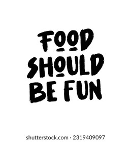 Hand drawn word. Brush pen lettering with phrase Food should be fun.