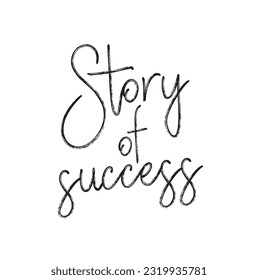 Hand drawn word. Brush pen lettering with phrase Story of success.