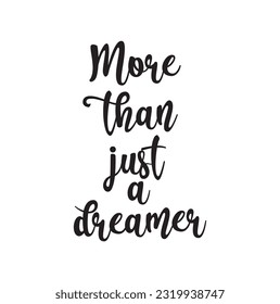 Hand drawn word. Brush pen lettering with phrase More than just a dreamer.