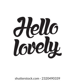 Hand drawn word. Brush pen lettering with phrase Hello lovely.