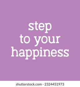 Hand drawn word. Brush pen lettering with phrase Step to your happiness.