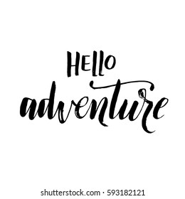Hand drawn word. Brush pen lettering with phrase hello adventure.