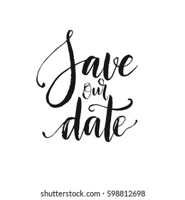 Hand drawn word. Brush pen lettering with phrase "Save our date"