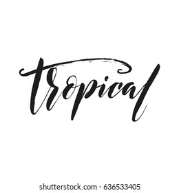 Hand drawn word. Brush pen lettering with phrase tropical.