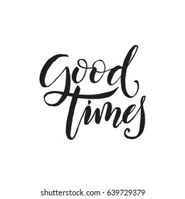 Hand drawn word. Brush pen lettering with phrase "Good times".