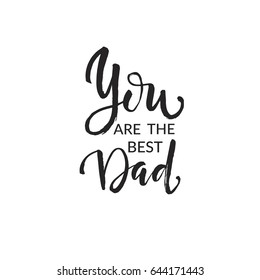 Hand drawn word. Brush pen lettering with phrase You are the best Dad.