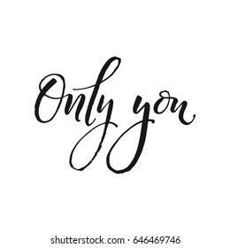 Hand drawn word. Brush pen lettering with phrase "Only you".