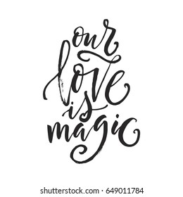Hand drawn word. Brush pen lettering with phrase "our love is magic".