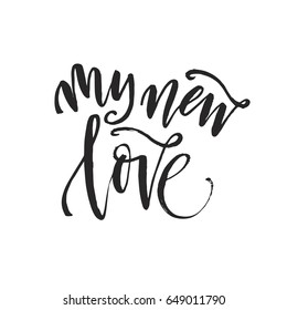 Hand drawn word. Brush pen lettering with phrase "my new love".