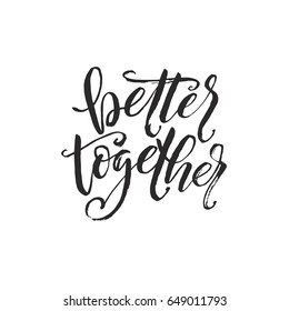 Hand drawn word. Brush pen lettering with phrase "better together".