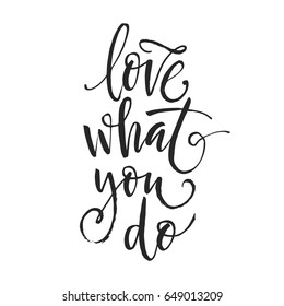 Hand drawn word. Brush pen lettering with phrase "love what you do".