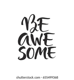 Hand drawn word. Brush pen lettering with phrase "be awesome".