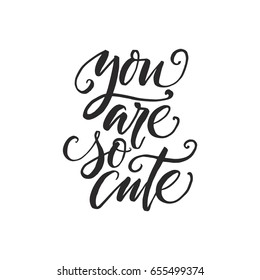 Hand drawn word. Brush pen lettering with phrase "you are so cute".