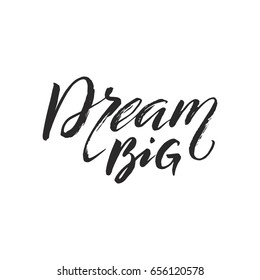 Hand drawn word. Brush pen lettering with phrase "dream big".