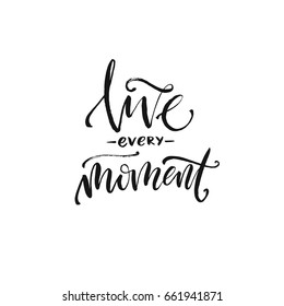 Hand drawn word. Brush pen lettering with phrase "Live every moment".