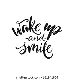 Hand drawn word. Brush pen lettering with phrase "Wake up and smile".