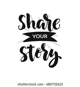 Hand drawn word. Brush pen lettering with phrase "share your story".